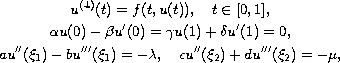 $$\displaylines{
 u^{(4)}(t)=f(t,u(t)),\quad t\in [0,1],  \cr
 \alpha u(0)-\beta u'(0)=\gamma u(1)+\delta u'(1)=0,  \cr
 au''(\xi _1)-bu'''(\xi _1)=-\lambda ,\quad
 cu''(\xi _2)+du'''(\xi _2)=-\mu ,
 }$$