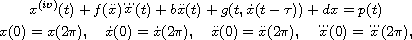 $$\displaylines{
 x^{(iv)}(t)+f(\ddot{x})\dddot{x}(t)+b\ddot{x}(t)
 +g(t,\dot{x}(t-\tau))+dx=p(t)\cr
 x(0)=x(2\pi),\quad \dot{x}(0)=\dot{x}(2\pi),\quad
 \ddot{x}(0)=\ddot{x}(2\pi),\quad \dddot{x}(0)=\dddot{x}(2\pi),
 }$$