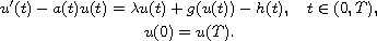 $$\displaylines{
 u'(t)-a(t)u(t)=\lambda u(t)+g(u(t))-h(t), \quad  t\in (0, T),\cr
 u(0)=u(T).
 }$$