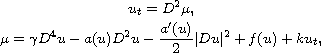 $$\displaylines{
 u_t=D^2\mu, \cr
 \mu=\gamma D^4u-a(u)D^2u-\frac{a'(u)}2|D u|^2+f(u)+ku_t,
 }$$