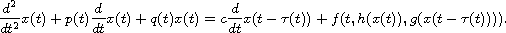 $$
 \frac{d^2}{dt^2}x(t)+p(t)\frac{d}{dt}x(t)+q(t)x(t)
 =c\frac{d}{dt}x(t-\tau(t))+f(t,h(x(t)),g(x(t-\tau(t)))).
 $$