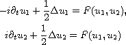 $$\displaylines{
 -i\partial _tu_1+\frac{1}{2}\Delta u_1=F( u_1,u_2), \cr
  i\partial _tu_2+\frac{1}{2}\Delta u_2=F( u_1,u_2)
  }$$