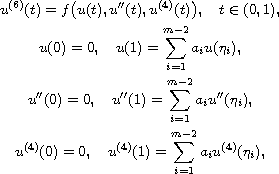 $$\displaylines{
 u^{(6)}(t)=f\big(u(t), u''(t), u^{(4)}(t)\big),\quad t\in(0,1),\cr
 u(0)=0, \quad u(1)=\sum_{i=1}^{m-2}a_iu(\eta_i),\cr
 u''(0)=0, \quad u''(1)=\sum_{i=1}^{m-2}a_iu''(\eta_i),\cr
 u^{(4)}(0)=0, \quad u^{(4)}(1)=\sum_{i=1}^{m-2}a_iu^{(4)}(\eta_i),
 }$$
