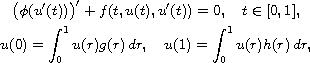 $$\displaylines{
 \big(\phi(u'(t))\big)'+f(t,u(t),u'(t))=0,\quad t\in[0,1],\cr
 u(0)=\int_0^1 u(r)g(r)\,dr,\quad u(1)=\int_0^1u(r)h(r)\,dr,
 }$$