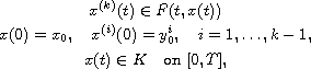 $$\displaylines{
 x^{(k)}(t) \in F(t,x(t))\cr
 x(0)=x_{0},\quad x^{(i)}(0)=y^i_{0},\quad  i=1,\dots,k-1,\cr
 x(t) \in K\quad\hbox{on } [0,T],
 }$$