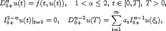 $$\displaylines{
 D^\alpha_{0+}u(t)=f(t,u(t)),\quad 1<\alpha\leq 2,\; t\in[0,T],\; T>0,\cr
 I_{0+}^{2-\alpha}u(t)|_{t=0}=0,\quad
 D_{0+}^{\alpha-2}u(T)=\sum_{i=1}^ma_i I_{0+}^{\alpha-1}u(\xi_i),
 }$$