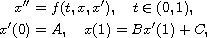 $$\displaylines{
 x''=f(t,x,x'),\quad t\in(0,1),\cr
 x'(0)=A,\quad x(1)=Bx'(1)+C,
 }$$