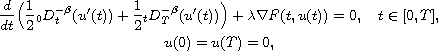 $$\displaylines{
 \frac{d}{dt}\Big(\frac12{}_0D_t^{-\beta}(u'(t))+\frac12{}_tD_T^{-\beta}(u'(t))
 \Big)+\lambda \nabla F(t,u(t))=0,\quad  t\in [0,T],\cr
 u(0)=u(T)=0,
 }$$