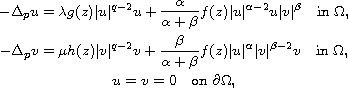 $$\displaylines{
 -\Delta_{p}u =\lambda g(z)|u|^{q-2}u+\frac{\alpha}{\alpha+\beta}
 f(z)|u|^{\alpha-2}u|v|^{\beta} \quad\hbox{in }\Omega,\cr
 -\Delta_{p}v =\mu h(z)|v|^{q-2}v
 +\frac{\beta}{\alpha+\beta}f(z)|u|^{\alpha}|v|^{\beta-2}v
 \quad\hbox{in }\Omega,\cr
 u=v=0\quad\hbox{on }\partial\Omega,
 }$$
