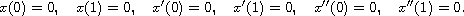 $$
 x(0)=0,\quad x(1)=0,\quad x'(0)=0, \quad x'(1)=0,
 \quad x''(0)=0,  \quad x''(1)=0.
 $$