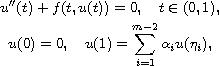 $$\displaylines{
 u''(t)+f(t,u(t))=0,\quad t\in(0,1),\cr
 u(0)=0, \quad  u(1)=\sum^{m-2}_{i=1}\alpha_i u(\eta_i),
 }$$