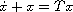 $\dot x + x = Tx$