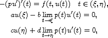 $$\displaylines{
 -( pu') '(t)=f(t,u(t))\quad t\in ( \xi ,\eta) , \cr
 au(\xi )-b\lim_{t\to\xi} p(t)u'(t)=0, \cr
 cu(\eta )+d\lim_{t\to\eta} p(t)u'(t)=0,
 }$$