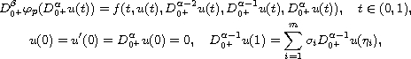 $$\displaylines{
 D_{0^+}^\beta  \varphi_p (D_{0^+}^\alpha  u(t))
  = f(t,u(t),D_{0^+}^{\alpha  - 2} u(t),D_{0^+}^{\alpha  - 1} u(t),
   D_{0^+}^\alpha  u(t)),\quad t \in (0,1), \cr
 u(0) = u'(0)=D_{0^+}^\alpha  u(0) = 0,\quad
 D_{0^+}^{\alpha  - 1} u(1) = \sum_{i = 1}^m
  {\sigma_i D_{0^+}^{\alpha  - 1} u(\eta_i )} ,
 }$$