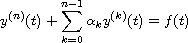 $$
 y^{(n)}(t)+\sum_{k=0}^{n-1}{\alpha_k y^{(k)}(t)}=f(t)
 $$