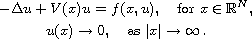 $$\displaylines{
 -\Delta u+V(x)u=f(x, u), \quad \text{for } x\in\mathbb{R}^N,\cr
 u(x)\to 0, \quad \text{as } |x| \to \infty\,.
 }$$