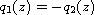 $q_1(z)=-q_2(z)$