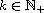 $k\in \mathbb{N}_+$