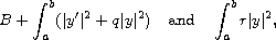 $$
 B+\int_a^b (|y'|^2 +q|y|^2)\quad \text{and}\quad \int_a^b r|y|^2,
 $$