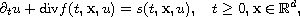 $$
 \partial_t u+ \hbox{div}f(t,\mathbf{x},u)=s(t,\mathbf{x},u), \quad
 t\geq 0, \mathbf{x}\in \mathbb{R}^d,
 $$