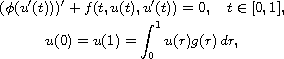 $$\displaylines{
 (\phi(u'(t)))'+f(t,u(t),u'(t))=0,\quad t\in[0,1],\cr
 u(0)=u(1)=\int_0^1u(r)g(r)\,dr,
 }$$