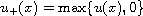 $u_+(x)=\max\{u(x),0\}$