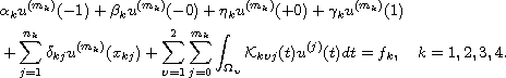 $$\eqalign{
 &\alpha _ku^{(m_k)}(-1)+\beta _ku^{(m_k)}(-0)+\eta
 _ku^{(m_k)}(+0)+\gamma _ku^{(m_k)}(1)   \cr
 & +\sum_{j=1}^{n_k}\delta _{kj}u^{(m_k)}(x_{kj})+\sum_{\upsilon
 =1}^{2}\sum_{j=0}^{m_k}\int_{\Omega _{\upsilon }}\mathcal{K}
 _{k\upsilon j}(t)u^{(j)}(t)dt=f_k,\quad k=1,2,3,4.
 }$$