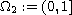 $\Omega _2:=(0,1]$