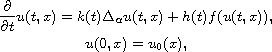$$\displaylines{
 \frac{\partial }{\partial t}u(t,x) =k(t)\Delta _{\alpha}u(t,x)+h(t)f(u(t,x)), \cr
 u(0,x) = u_0(x),
 }$$