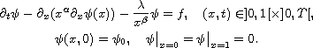 $$\displaylines{
 \partial _{t}\psi - \partial_{x}(x^\alpha\partial _{x}\psi(x))
 -\frac{\lambda }{x^{\beta }}\psi=f,\quad  (x,t)\in ]0,1[\times]0,T[,\cr
 \psi(x,0)=\psi_0, \quad \psi\big|_{x=0}=\psi\big|_{x=1}=0.
 }$$