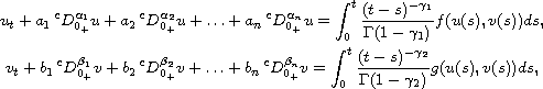$$\displaylines{
 u_{t} +a_1\,^{c}D_{0_{+}}^{\alpha_1} u +a_2\,^{c}D_{0_{+}}^{\alpha_2} u+\dots
 +a_{n}\,^{c}D_{0_{+}}^{\alpha_n} u
 =\int_0^{t} \frac{(t-s)^{-\gamma_1}}{ \Gamma(1-\gamma_1) }f(u(s),v(s))ds,\cr
 v_{t} +b_1\,^{c}D_{0_{+}}^{\beta_1} v+ b_2\,^{c}D_{0_{+}}^{\beta_2} v+\dots
 +b_{n}\,^{c}D_{0_{+}}^{\beta_n} v
 = \int_0^{t} \frac{(t-s)^{-\gamma_2}}{ \Gamma(1-\gamma_2) }g(u(s),v(s))ds,
  }$$