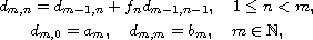 $$\displaylines{
 d_{m,n}=d_{m-1,n}+f_nd_{m-1,n-1},\quad 1\le n<m,\cr
 d_{m,0}=a_m,\quad d_{m,m}=b_m,\quad m\in\mathbb{N},
 }$$