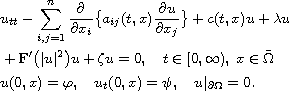 $$
 \eqalign{
 & u_{tt}-\sum_{i,j=1}^{n}\frac{\partial}{\partial x_{i}}
 \big\{ a_{ij}(t,x)\frac{\partial u}{\partial x_{j}} \big\} + c(t,x)u  
 +\lambda u \cr
 &+ \mathbf{F}'\bigl( | u |^2\bigr)u
 +\zeta u=0, \quad t\in [0,\infty),\;x \in \bar{\Omega}\cr
 u(0,x) =\varphi, \quad u_{t}(0,x)=\psi, \quad u|_{\partial \Omega}=0.\cr
 }$$