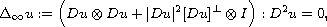 $$
 \Delta_\infty u :=\Big(Du \otimes Du + |Du|^2[Du]^\bot \otimes I\Big) :D^2u = 0,
 $$