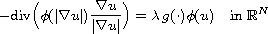 $$
 -\hbox{div}\Big(\phi(|\nabla u|)\frac{\nabla u}{|\nabla u|}\Big)
 =\lambda\,g(\cdot)\phi(u)\quad\text{in }\mathbb{R}^N
 $$