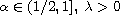 $\alpha \in (1/2 , 1],\; \lambda> 0 $