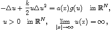 $$\displaylines{
 -\Delta u+\frac{k}{2}u\Delta u^2=a(x)g(u)\quad\text{in } \mathbb{R}^N,\cr
 u>0\quad  \text{in }\mathbb{R}^N,\quad
 \lim_{|x|\to \infty} u(x)= \infty\,,
 }$$