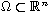 $\Omega \subset \mathbb{R}^n$