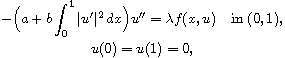 $$\displaylines{
 -\Big(a+b\int_0^1 | u'|^2\,dx\Big) u''
 =\lambda f(x,u)\quad\text{in } (0,1),\cr
 u(0)=u(1)=0,
 }$$