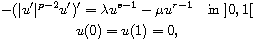 $$\displaylines{ 
 -(|u'|^{p-2}u')' = \lambda u^{s-1} - \mu u^{r-1} \quad \text{in }  ]0,1[\cr
 u(0) = u(1) = 0,
 }$$