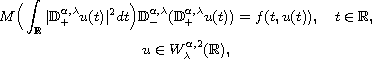 $$\displaylines{
 M \Big(\int_{\mathbb{R}} |\mathbb{D}_+^{\alpha, \lambda} u (t)|^2 dt\Big)
 \mathbb{D}_-^{\alpha, \lambda} (\mathbb{D}_+^{\alpha, \lambda} u (t))
 = f (t, u (t)), \quad t \in \mathbb{R},\cr
 u \in W_\lambda^{\alpha, 2} (\mathbb{R}),
 }$$