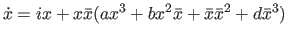 $$
 \dot x = ix + x \bar x ( a x^3 + b x^2 \bar x + \bar x \bar x^2+d \bar x^3)
 $$