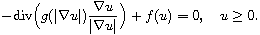 $$
 -\hbox{div} \Big(g(|\nabla u|)\frac{\nabla u}{|\nabla u|}\Big)+f(u)= 0,
 \quad u\geq 0.
 $$