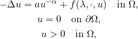 $$\displaylines{
 -\Delta u=au^{-\alpha}+f(\lambda,\cdot,u) \quad\text{in }\Omega,\cr
 u=0\quad \text{on }\partial\Omega, \cr
 u>0 \quad \text{in }\Omega,
}$$