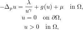 $$\displaylines{
 -\Delta_{p}u = \frac{\lambda}{u^{\gamma}}+g(u)+\mu\quad \text{in }\Omega,\cr
 u = 0\quad \text{on } \partial\Omega,\cr
 u>0 \quad \text{in }\Omega,
 }$$
