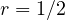 $r = 1/2$