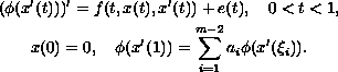 $$\displaylines{
 (\phi (x'(t)))'=f(t,x(t),x'(t))+e(t),\quad 0 less than t less than 1, \cr
 x(0)=0, \quad \phi (x'(1))=\sum_{i=1}^{m-2}a_{i}\phi(x'(\xi_{i})).
 }$$