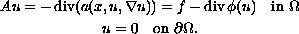 $$\displaylines{
 Au = -\mathop{\rm div} (a(x, u, \nabla u)) 
 = f - \mathop{\rm div}\phi(u) \quad  \hbox{in }\Omega \cr
 u = 0 \quad \hbox{on } \partial \Omega.
 }$$