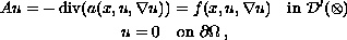 $$\displaylines{
 Au = - \mathop{\rm div} (a(x,u,\nabla u)) = f(x,u,\nabla u)
 \quad\hbox{in }  \mathcal{D}'(\Omega) \cr
 u = 0   \quad\hbox{on }\partial\Omega\,,
 }$$