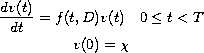 $$\displaylines{
    \frac{dv(t)}{dt} = f(t,D)v(t) \quad  0\leq t<T \cr
    v(0) = \chi
 }$$